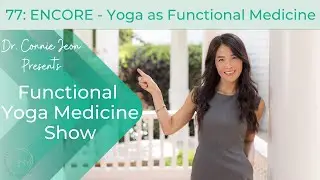 Functional Yoga Medicine Show Ep. 77: ENCORE - Yoga as Functional Medicine
