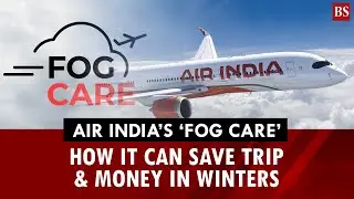 Air India&rsquo;s &lsquo;Fog Care&rsquo;: How it can save trip & money in winters