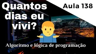 Dúvida | Como ler data de nascimento e calcular quantos dias o usuário viveu em Portugol? | aula 138