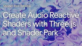 Создание аудиореактивных шейдеров с помощью Three.js и Shader Park
