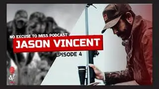 No Excuse To Miss - 04. The Unapologetic Approach w/ Jason Vincent [AUDIO ONLY]