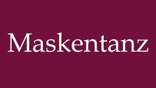How to Pronounce ''Maskentanz'' (Mask dance) Correctly in German