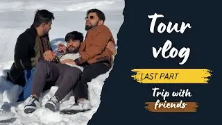 TOUR VLOG | ZAHEER DHARIWAL | TRIP WITH FRIENDS KALAM VALLEY | LAST PART