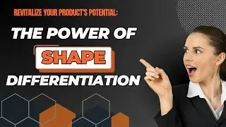 Revitalize Your Product's Potential: The Power of Shape Differentiation