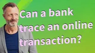 Can a bank trace an online transaction?