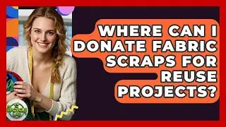 Where Can I Donate Fabric Scraps for Reuse Projects? - The Upcycle Lab