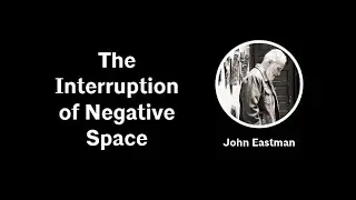 John Eastman: The Interruption of Negative Space