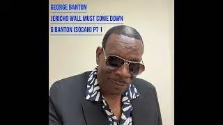GEORGE BANTON:Jericho Wall Must Come Down  Pt 1 (G.Banton)socan