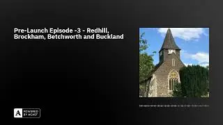 Pre-Launch Episode -3 - Redhill, Brockham, Betchworth and Buckland