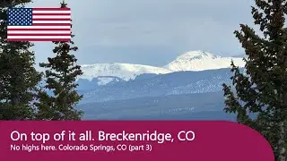 On top of it all. Breckenridge, CO (No highs here. Colorado Springs, CO. Part 3)