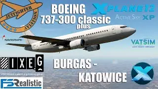 [🔴X PLANE 12 ] LEGENDARNY BOEING 737-300 IXEG POWRACA! BURGAS - KATOWICE🔉VATSIM🔉