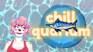 Chill with me in Chillquarium some more.