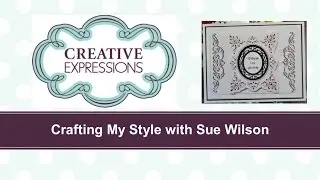 Crafting My Style with Sue WIlson - Stamps to Die For, for Creative Expressions