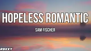 Sam fischer Hopeless Romantic (Lyric Video)