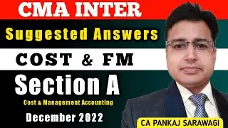 Dec 2022 Suggested Answers | Cost & FM | Part A Cost & Management Accounting | CA Pankaj Sarawagi