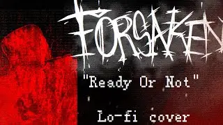 Ready Or Not - KD3MN Forsaken Lo-Fi cover