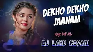 Dekho Dekho Jaanam-( Hindi Love ) Aagri Koli Mix Dj Lahu kevari-  Pen