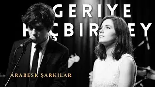 Geriye Hi&ccedil;bir Şey | Arabesk Pop T&uuml;rk&ccedil;e Şarkıları 2026
