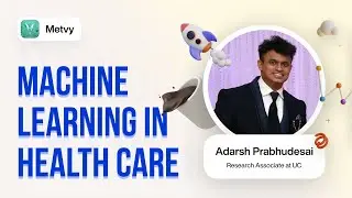 Machine Learning in Health care | Metvy Learn Masterclass | Adarsh Prabhudesai