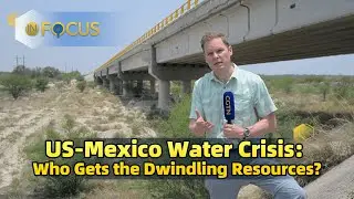 US-Mexico Water Crisis: Who Gets the Dwindling Resources?
