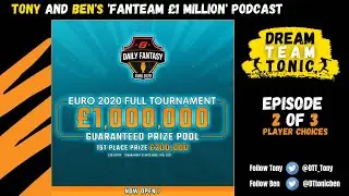 Fanteam EURO 2020 &pound;1 Million Pound Game - Dream Team Tonic - Player Choices Ep 2 of 3