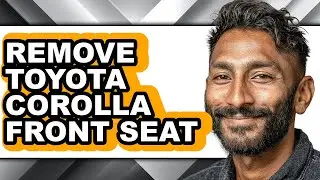 How To Remove Toyota Corolla Front Seat - Step By Step