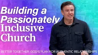Building a Passionately Inclusive Church | Better Together | ECC