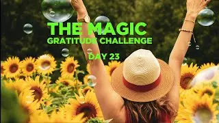 THE MAGIC - DAY 23 OF 28 DAYS GRATITUDE CHALLENGE-!!!! Holistic Life Coach - Shajeela Haleema