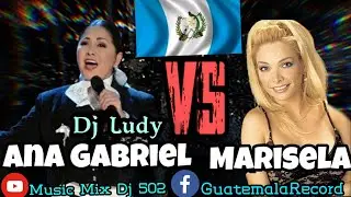 Ana Gabriel vs. Marisela - @Dj_Ludy - (GuatemalaRecord) 502