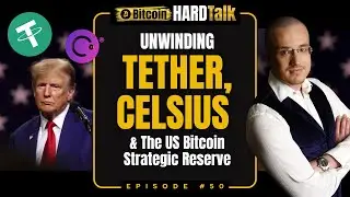 🇺🇸 Разматывание Tether, Celsius и стратегического резерва Bitcoin США | #BitcoinHardTalk Эпизод 50