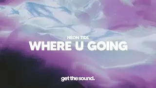 Neon Tide - Where U Going