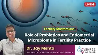 Fertility Masterclass 66: Role of Probiotics and Endometrial Microbiome in Fertility Practice