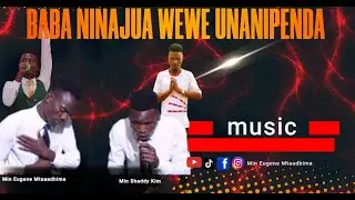 BABA NINAJUA WEWE UNANIPENDA Praise Medley By Min Eugene Mtaadhima Ft Min Shaddy Kim