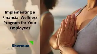 Implementing a Financial Wellness Program for Your Employees