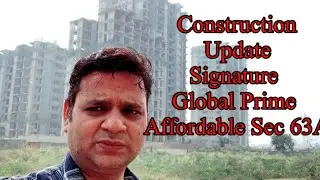 Construction Update Signature Global Prime Affordable Sector 63A