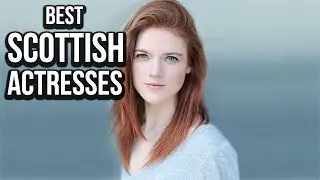 Top 5 Best Scottish Actresses Working Today