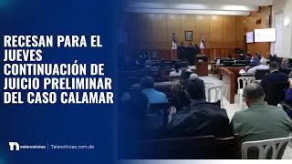 Recesan para el jueves continuaci&oacute;n de juicio preliminar del caso Calamar