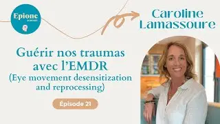 #21 Caroline Lamassoure - Guérir nos traumas avec l'EMDR
