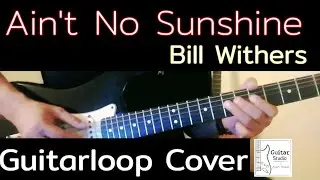 Ain't No Sunshine : Bill Withers Guitarloop Cover with Boss RC-30