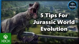 Tips and Tricks - 5 Tips for Jurassic World Evolution
