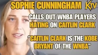 SOPHIE CUNNINGHAM CALLS OUT WNBA PLAYERS HATING on CAITLIN CLARK 