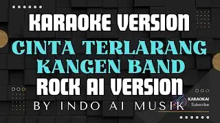 CINTA TERLARANG - KANGEN BAND | KARAOKE ROCK AI VERSION‼️ by indo ai musik