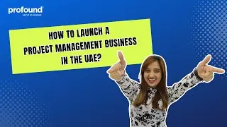 How to Launch a Project Management Business in the UAE | Ultimate Guide | Profound Business Service