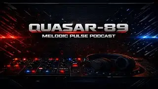 Quasar-89 - Melodic Pulse Podcast 029