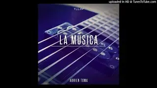 Adrien Toma - La Musica (Original Mix)