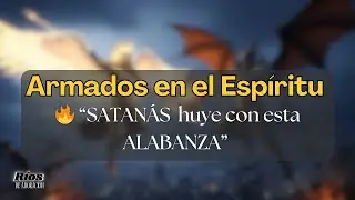 😱 &iexcl;SATAN&Aacute;S HUYE con ESTA ALABANZA PODEROSA! 🙏🔥 ARMADOS EN EL ESP&Iacute;RITU