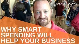 Why Smart Spending Will Help Your Business : Real Agent Advice