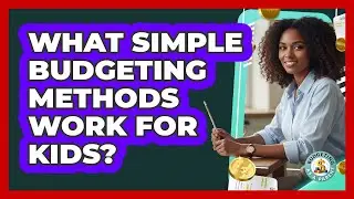 What Simple Budgeting Methods Work For Kids?