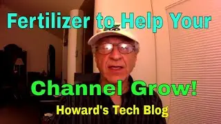 Fertilizer to Help Your Channel Grow (Get Subs). Howard's Tech Blog
