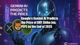 Google&rsquo;s Gemini AI Predicts the Price of XRP, Shiba Inu, PEPE by